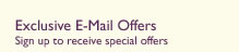 Exclusive
E-Mail Offers - Sign up to receive special offers