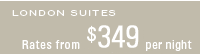 London Suites Rates from $349 per night